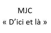 MJC D’Ici et là